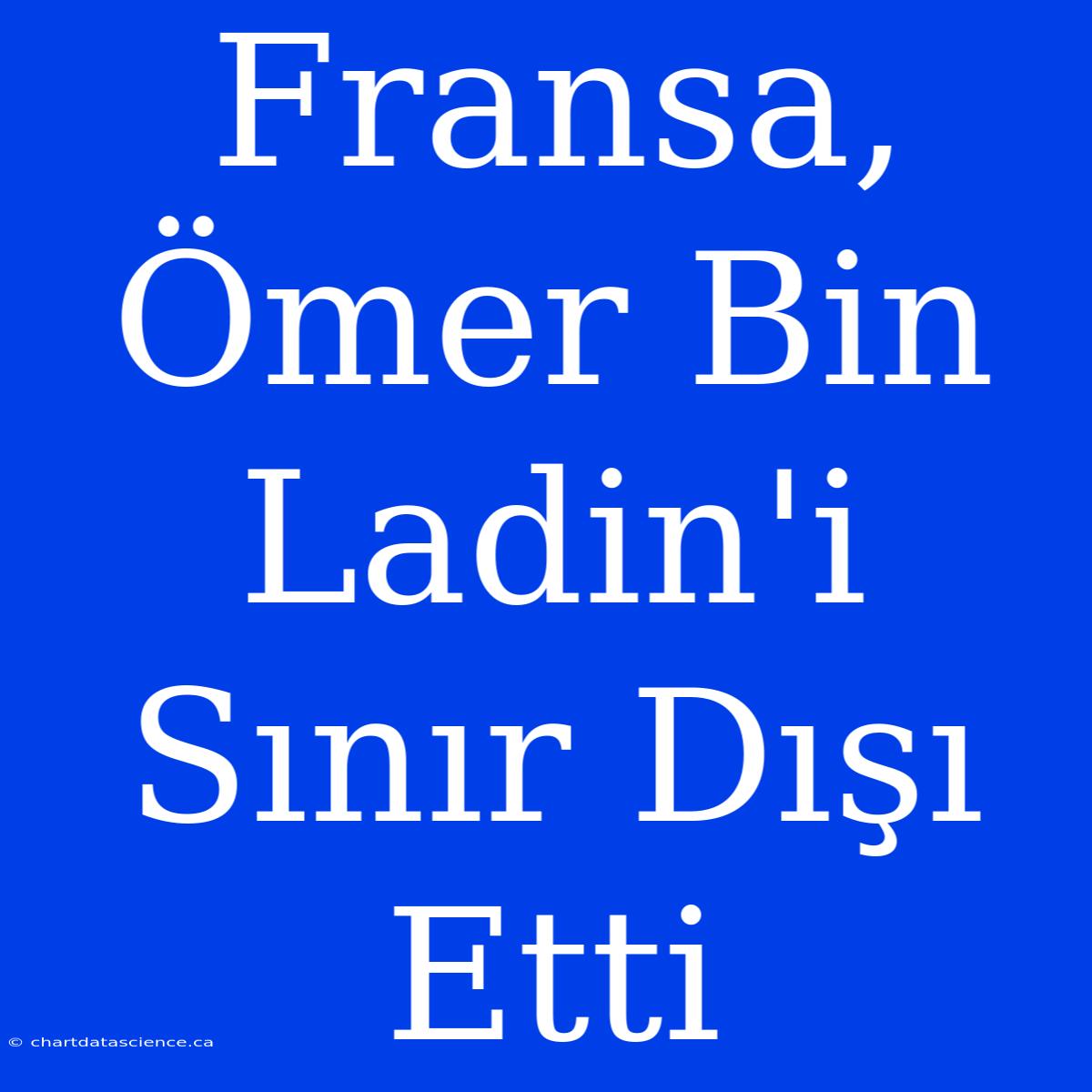 Fransa, Ömer Bin Ladin'i Sınır Dışı Etti