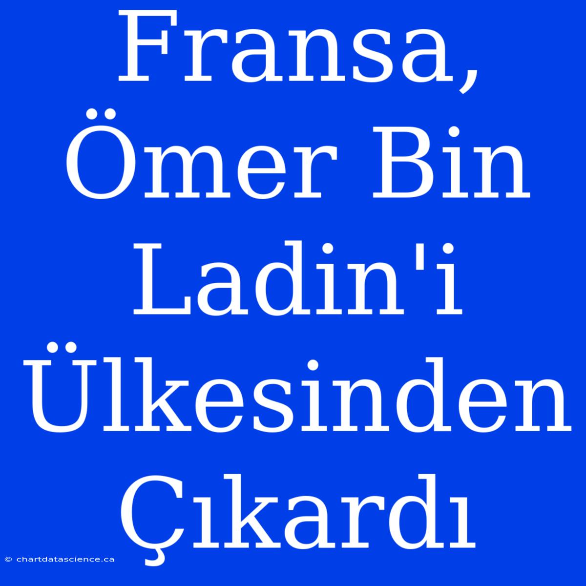 Fransa, Ömer Bin Ladin'i Ülkesinden Çıkardı