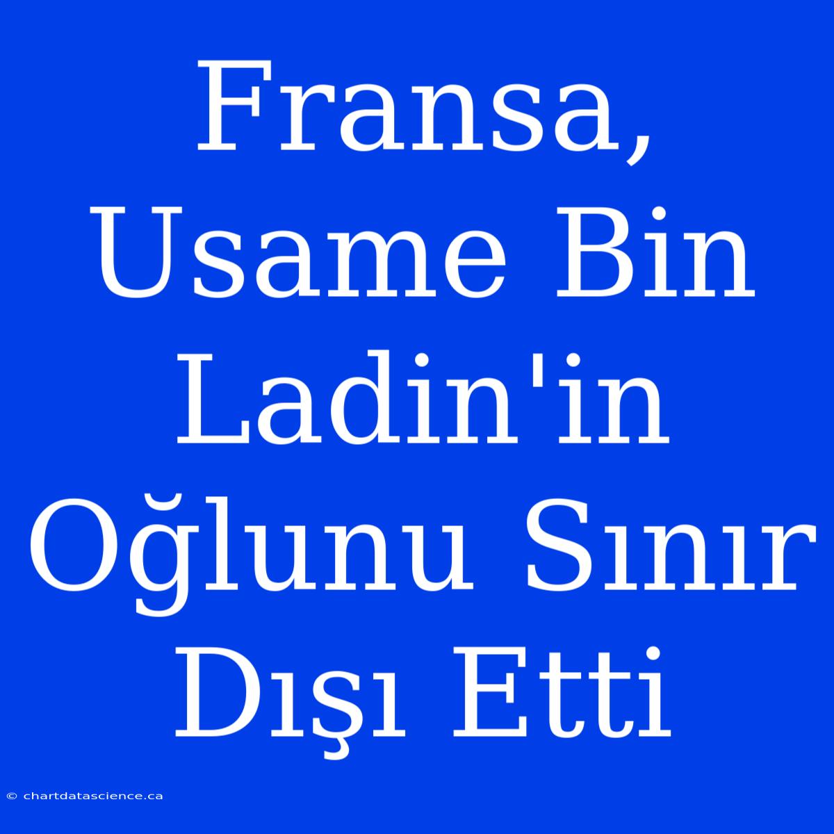 Fransa, Usame Bin Ladin'in Oğlunu Sınır Dışı Etti