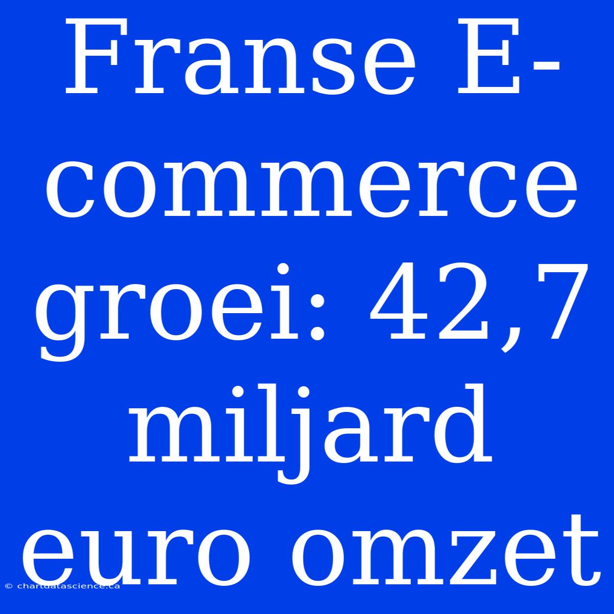 Franse E-commerce Groei: 42,7 Miljard Euro Omzet