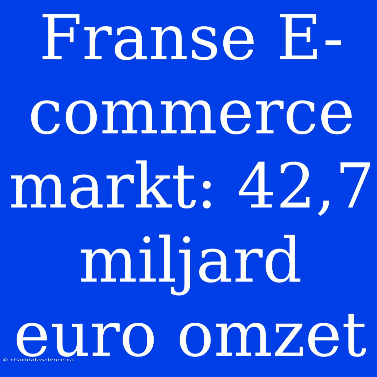 Franse E-commerce Markt: 42,7 Miljard Euro Omzet