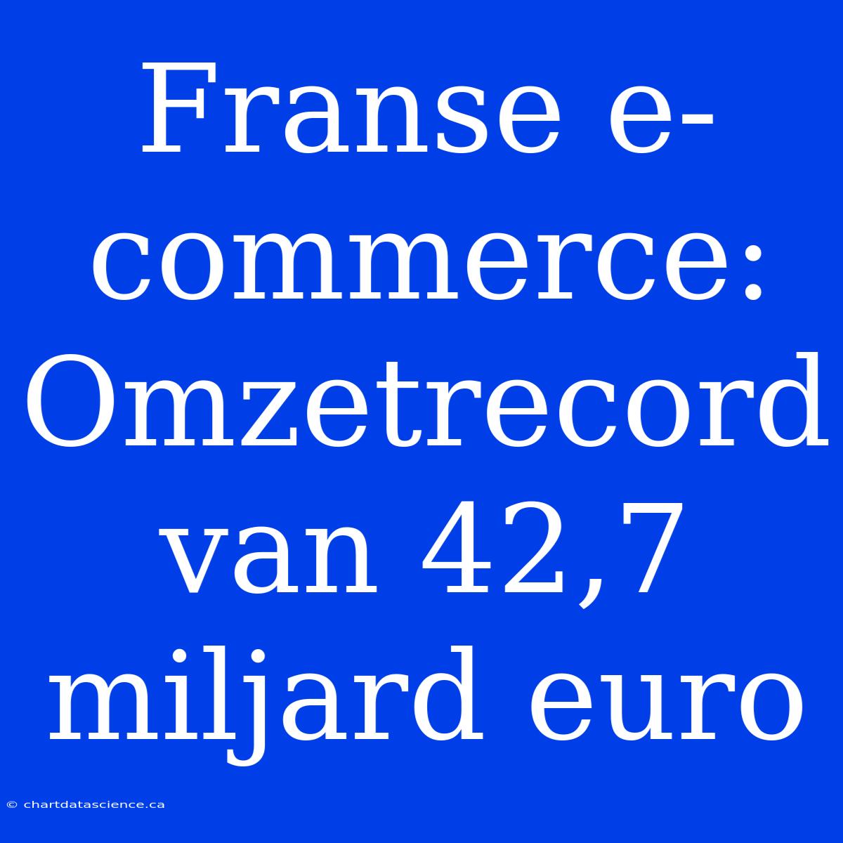 Franse E-commerce: Omzetrecord Van 42,7 Miljard Euro