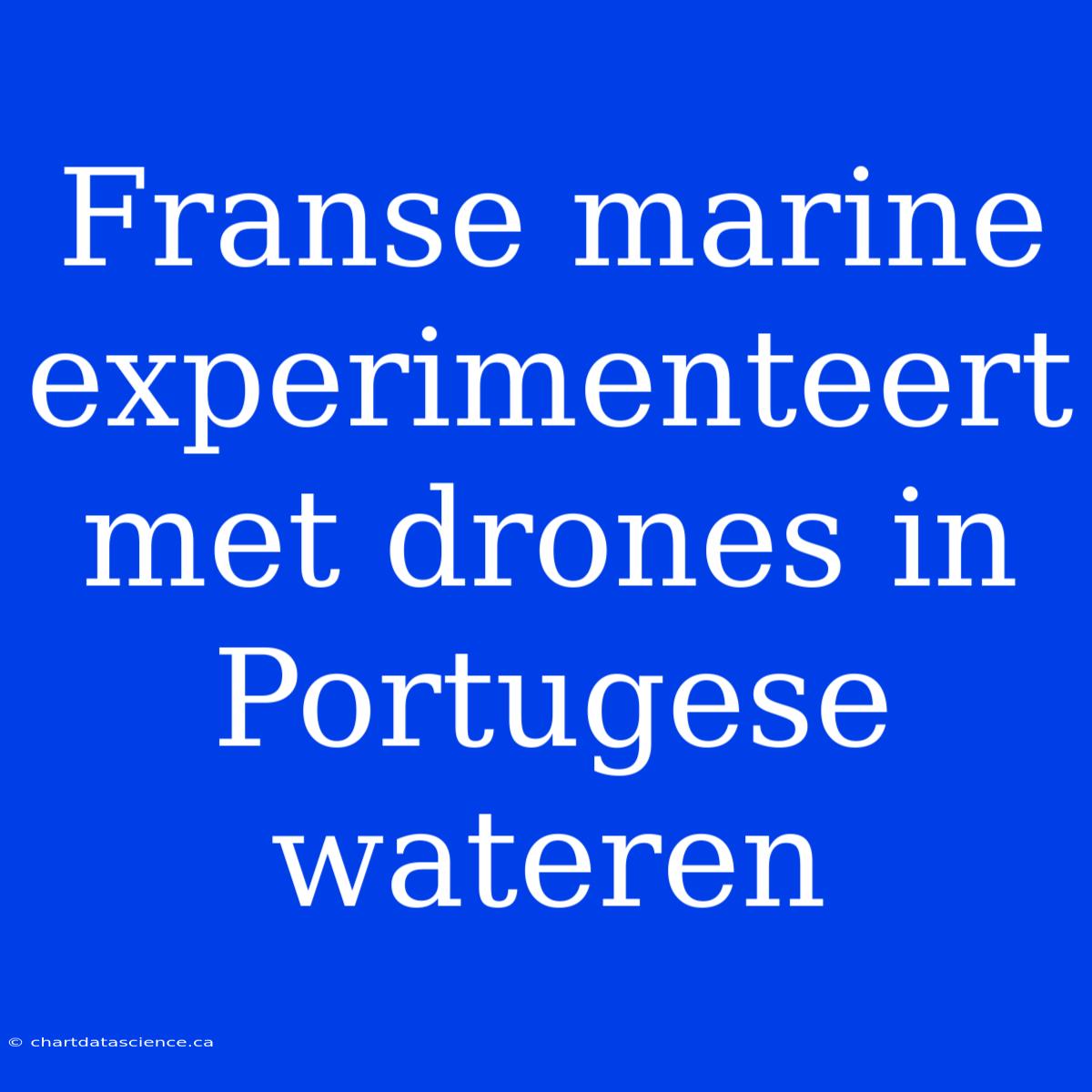 Franse Marine Experimenteert Met Drones In Portugese Wateren