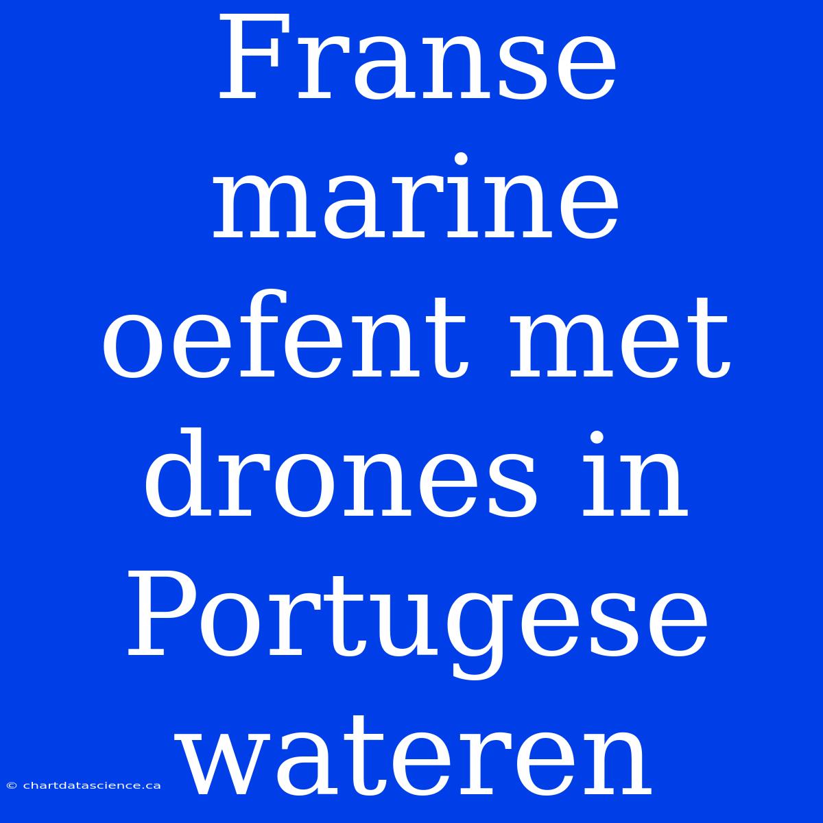 Franse Marine Oefent Met Drones In Portugese Wateren