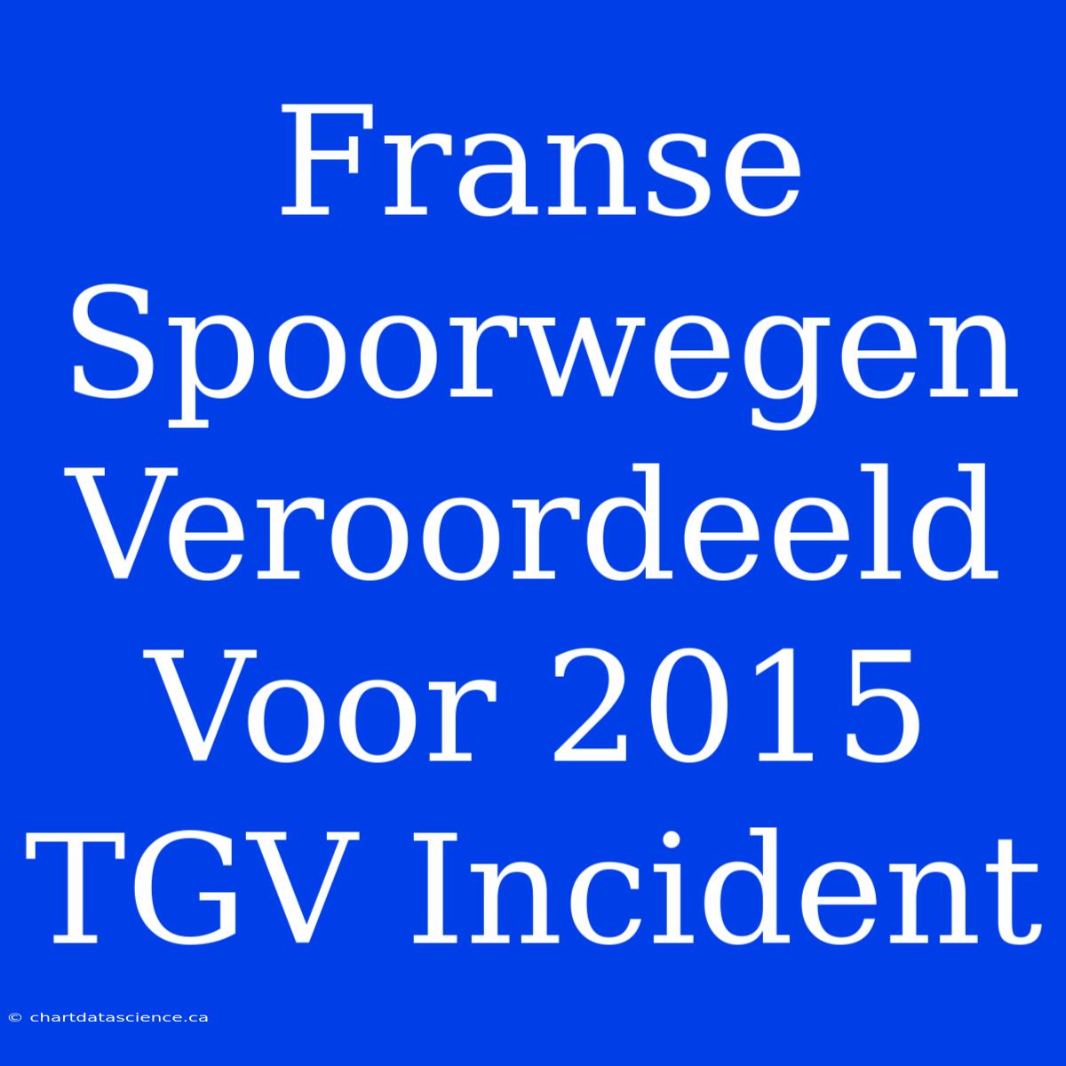 Franse Spoorwegen Veroordeeld Voor 2015 TGV Incident