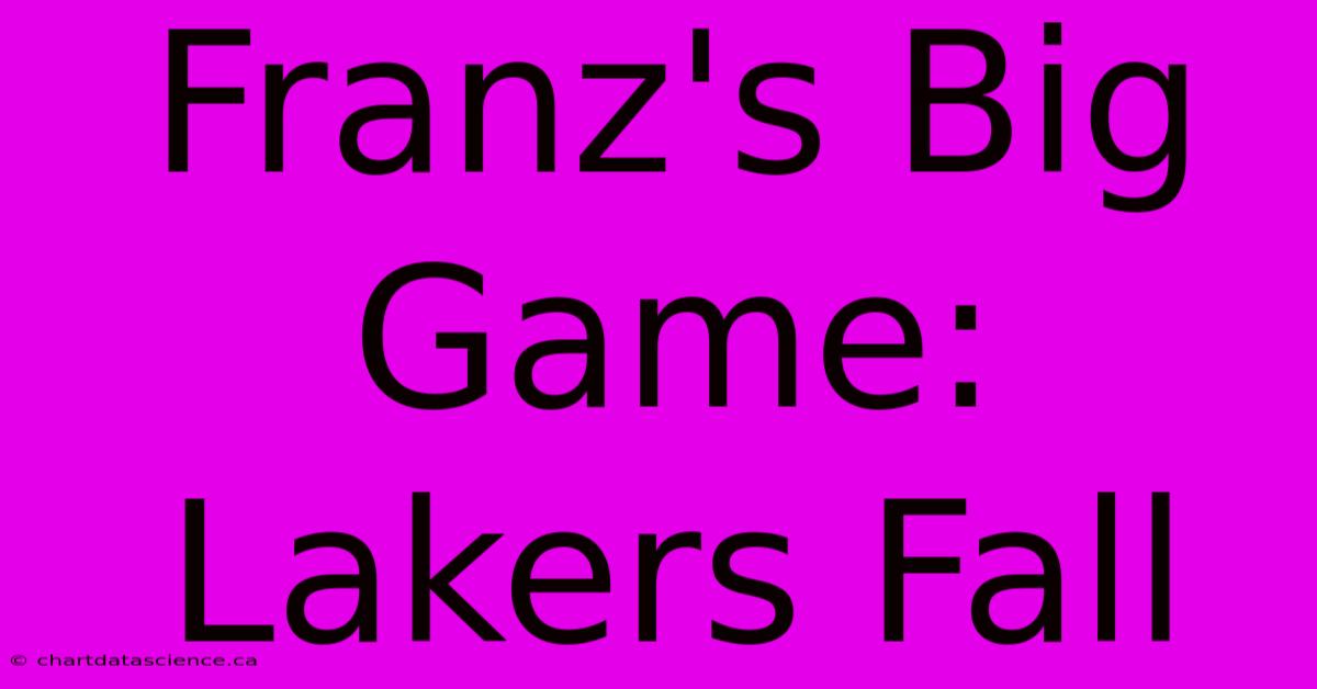 Franz's Big Game: Lakers Fall