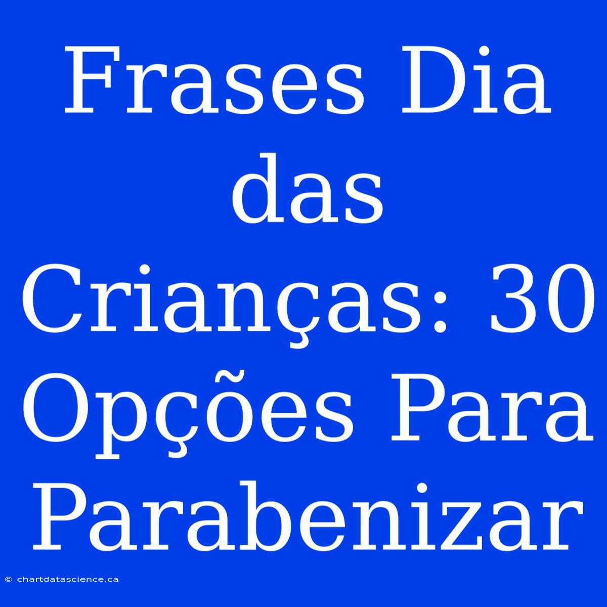 Frases Dia Das Crianças: 30 Opções Para Parabenizar