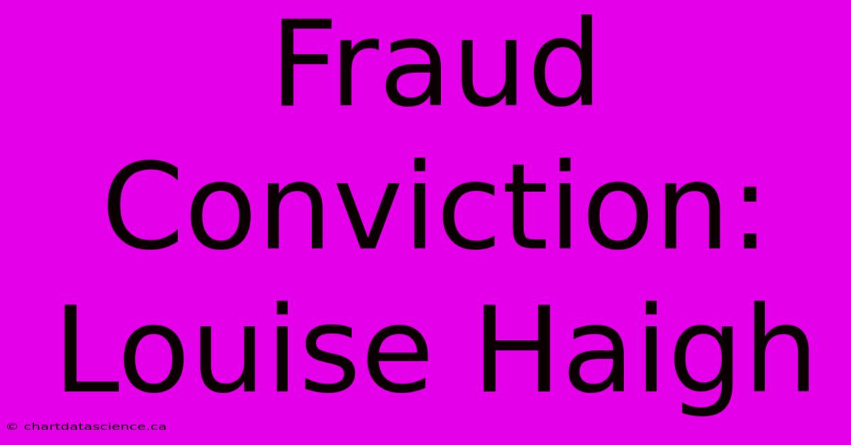 Fraud Conviction: Louise Haigh