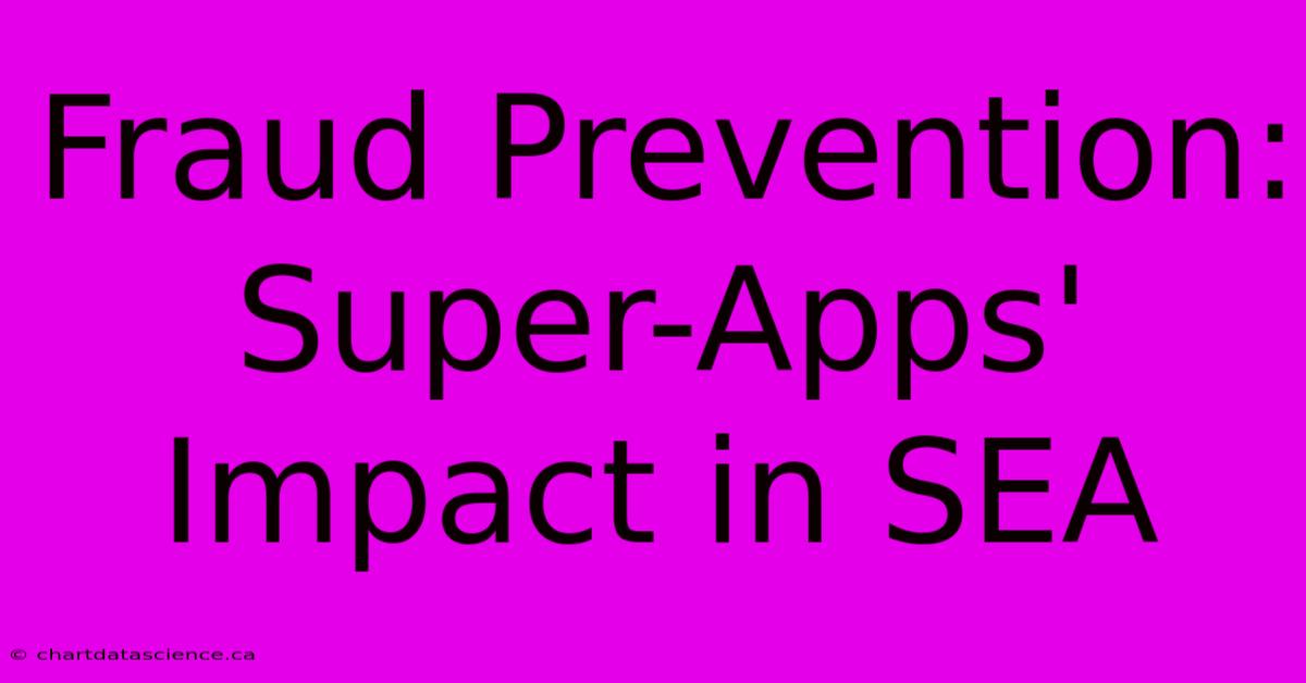 Fraud Prevention: Super-Apps' Impact In SEA