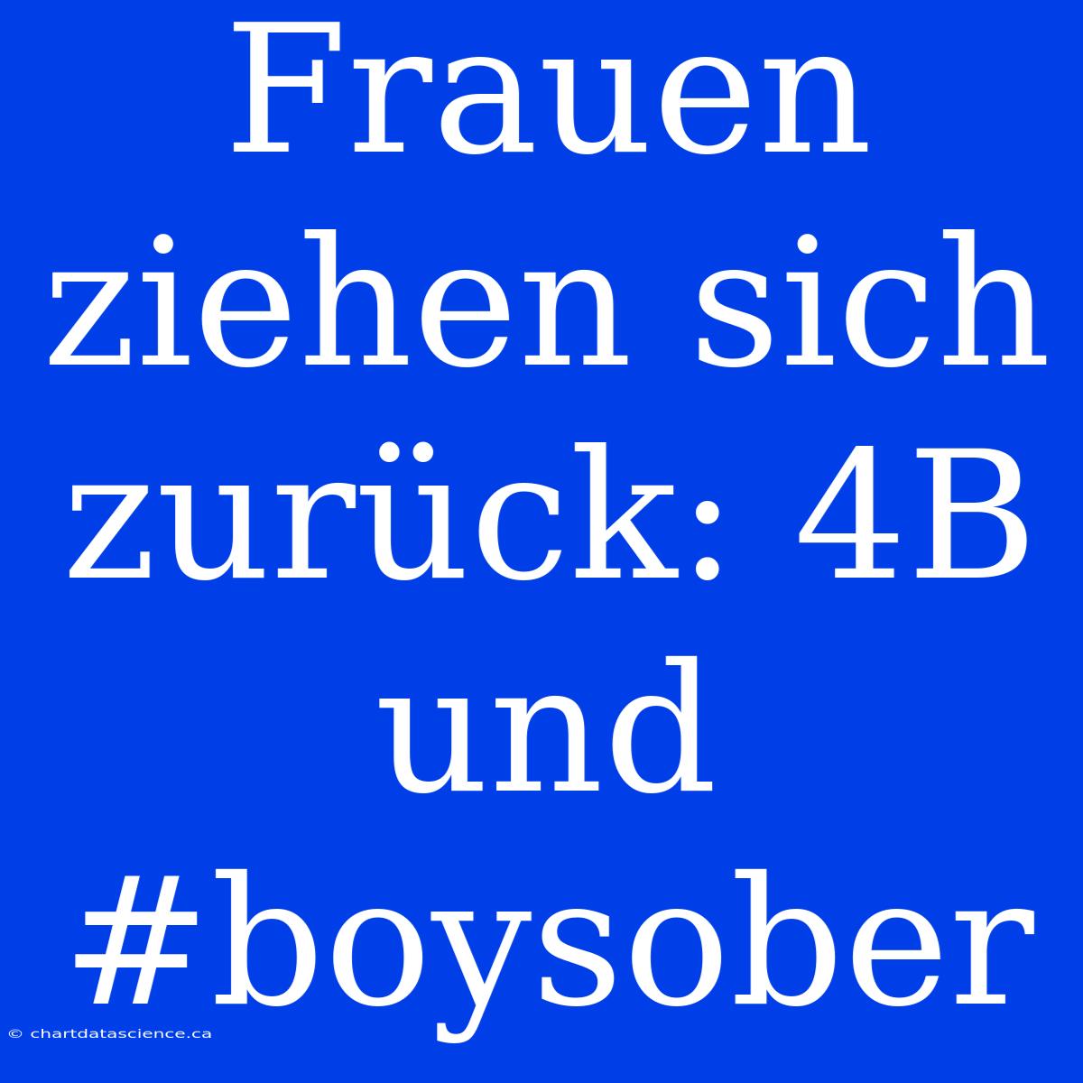 Frauen Ziehen Sich Zurück: 4B Und #boysober