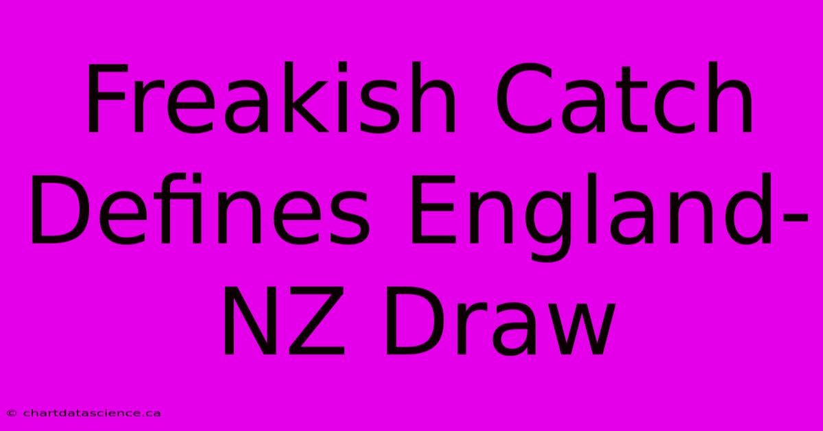 Freakish Catch Defines England-NZ Draw