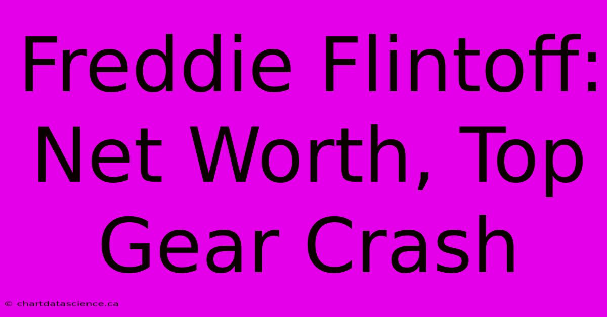 Freddie Flintoff: Net Worth, Top Gear Crash