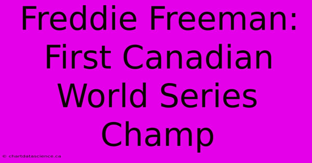 Freddie Freeman: First Canadian World Series Champ