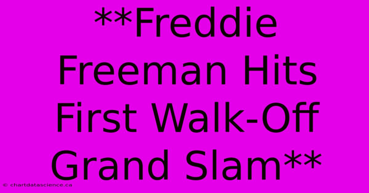 **Freddie Freeman Hits First Walk-Off Grand Slam**