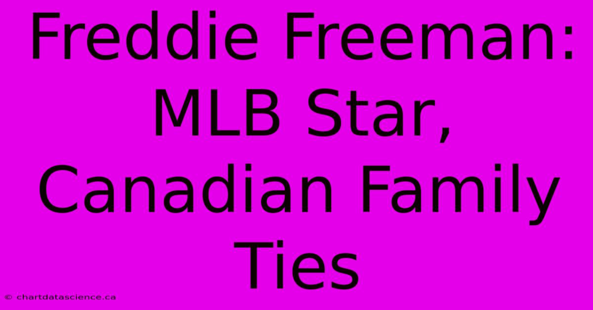 Freddie Freeman: MLB Star, Canadian Family Ties