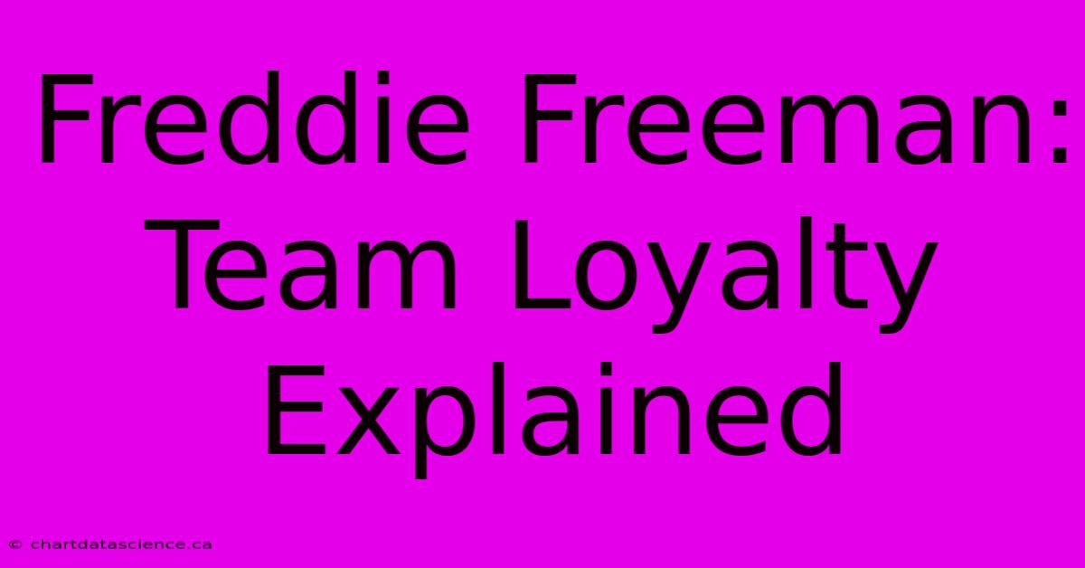 Freddie Freeman: Team Loyalty Explained