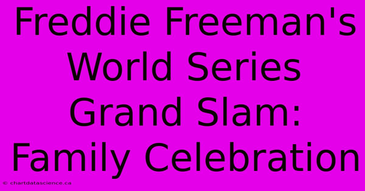 Freddie Freeman's World Series Grand Slam: Family Celebration