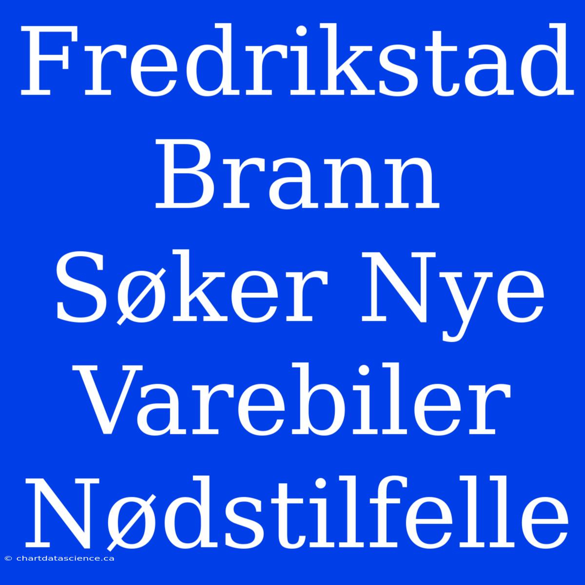 Fredrikstad Brann Søker Nye Varebiler Nødstilfelle