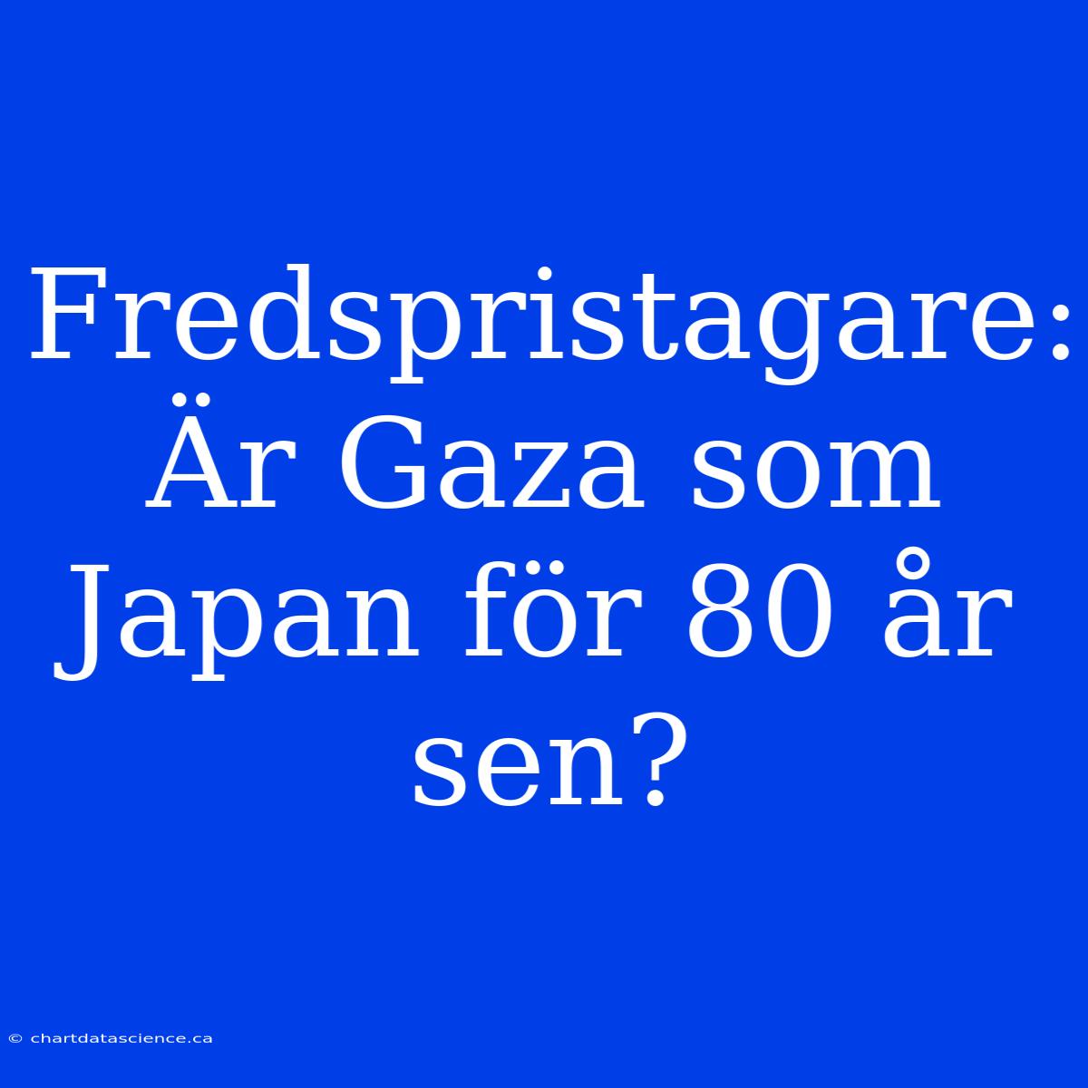 Fredspristagare: Är Gaza Som Japan För 80 År Sen?