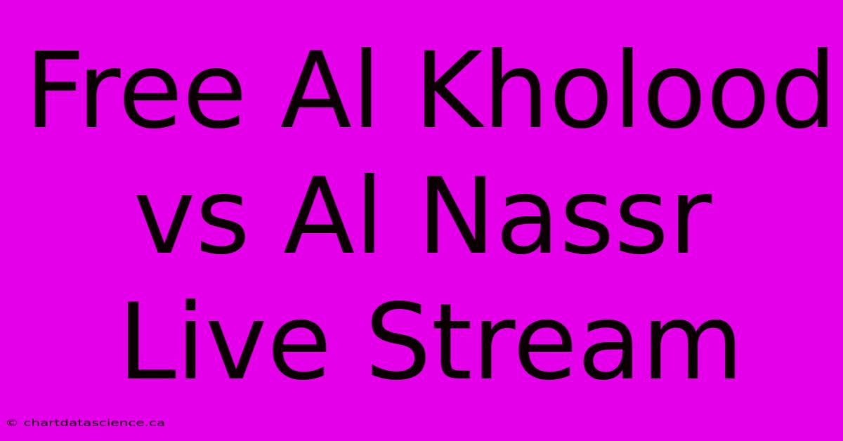 Free Al Kholood Vs Al Nassr Live Stream