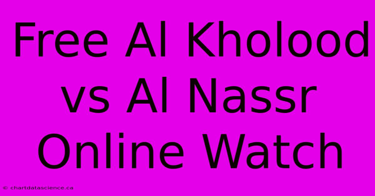 Free Al Kholood Vs Al Nassr Online Watch