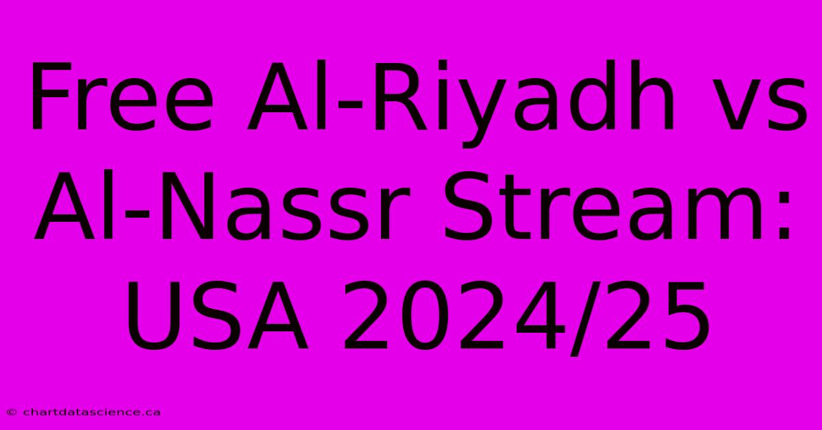 Free Al-Riyadh Vs Al-Nassr Stream: USA 2024/25