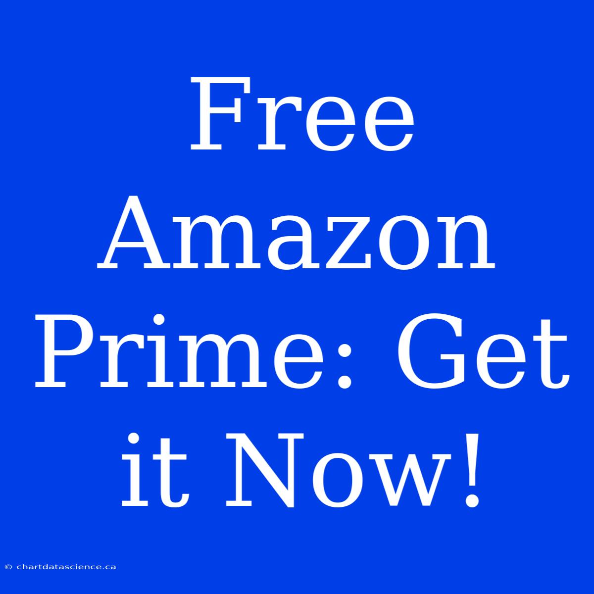 Free Amazon Prime: Get It Now!