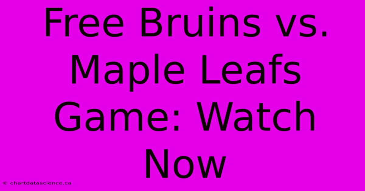 Free Bruins Vs. Maple Leafs Game: Watch Now