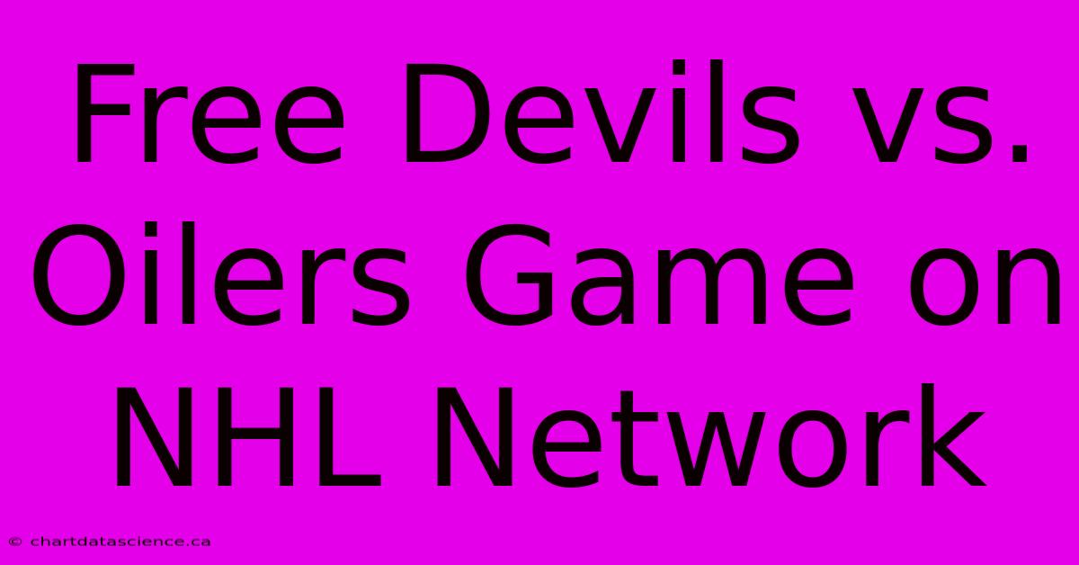 Free Devils Vs. Oilers Game On NHL Network 