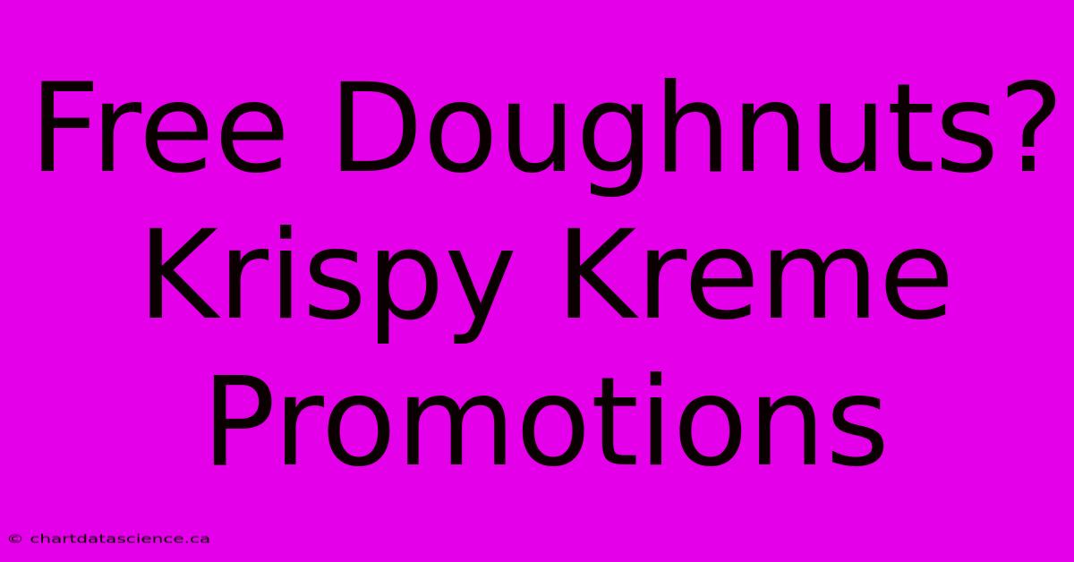 Free Doughnuts? Krispy Kreme Promotions