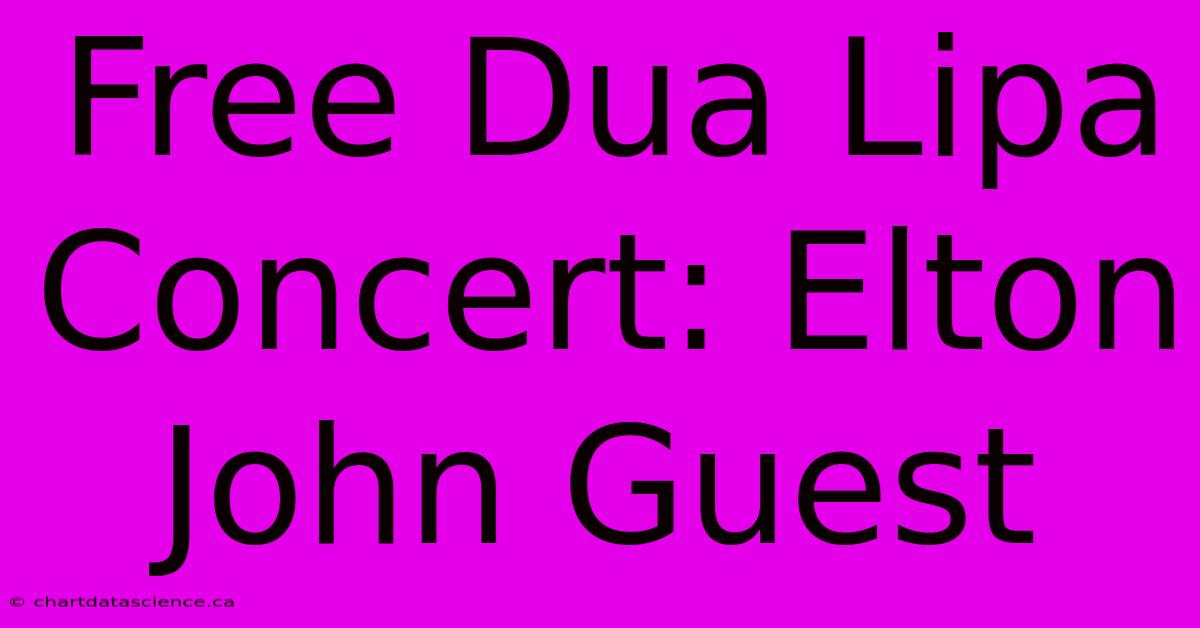 Free Dua Lipa Concert: Elton John Guest