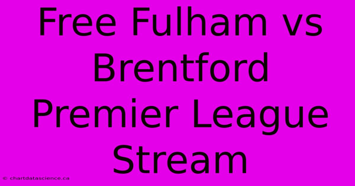 Free Fulham Vs Brentford Premier League Stream