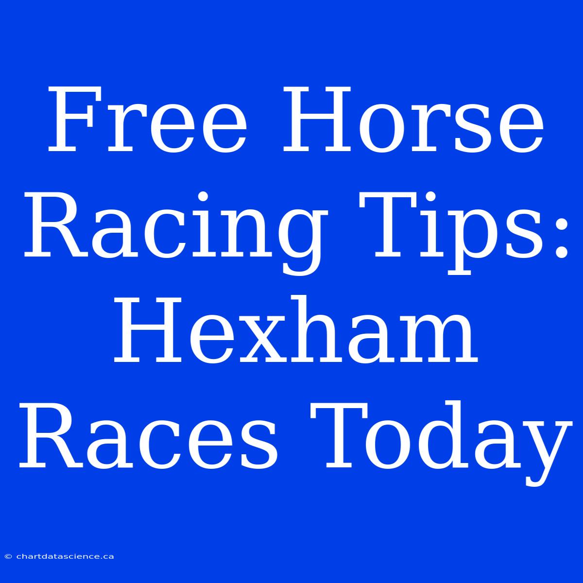 Free Horse Racing Tips: Hexham Races Today