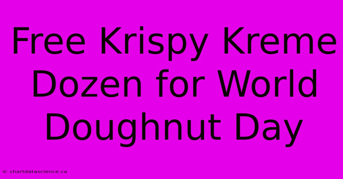 Free Krispy Kreme Dozen For World Doughnut Day