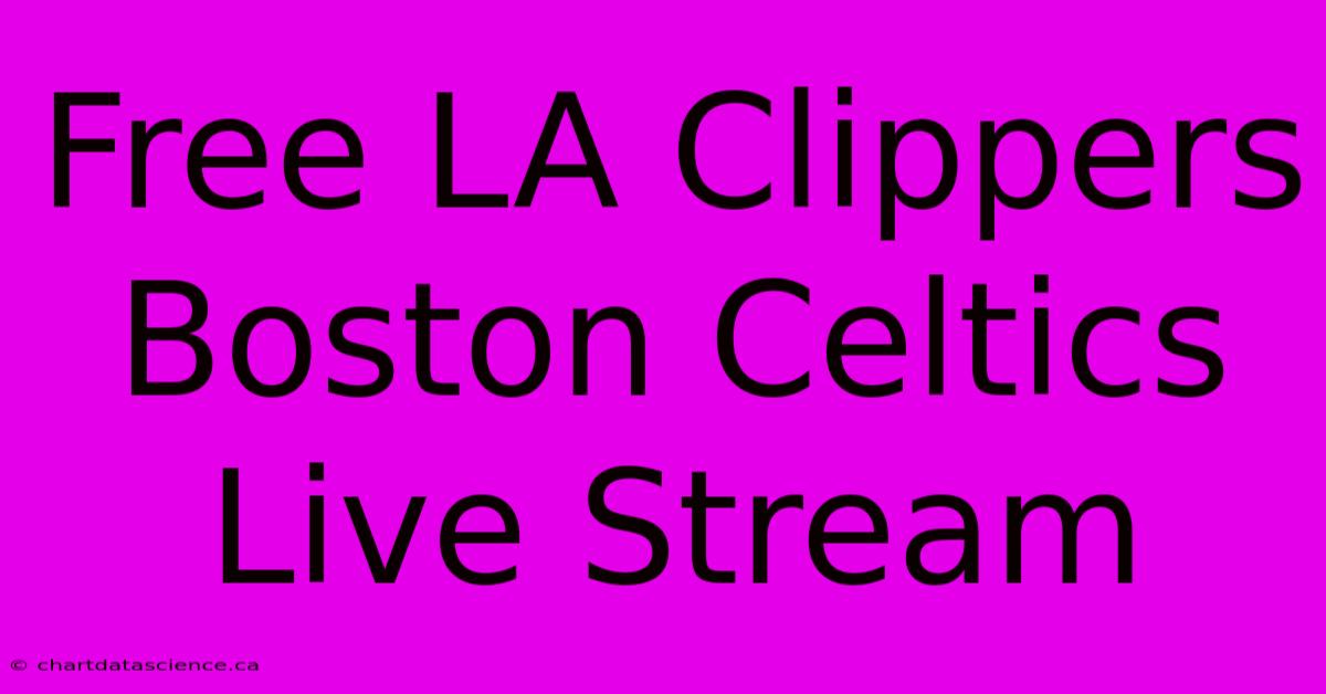 Free LA Clippers Boston Celtics Live Stream