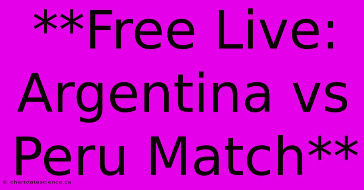 **Free Live: Argentina Vs Peru Match**