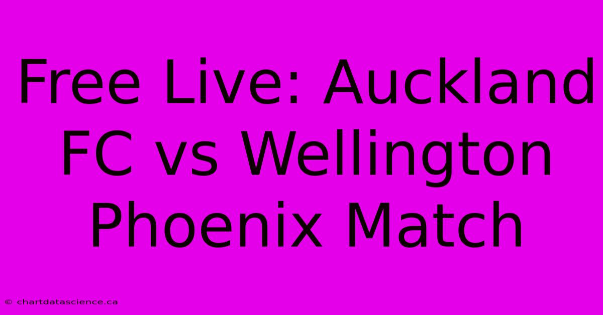 Free Live: Auckland FC Vs Wellington Phoenix Match