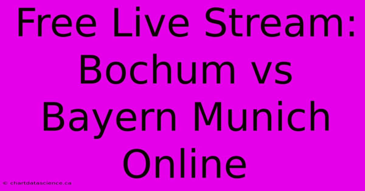 Free Live Stream: Bochum Vs Bayern Munich Online