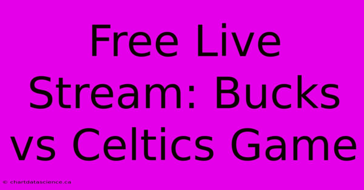 Free Live Stream: Bucks Vs Celtics Game