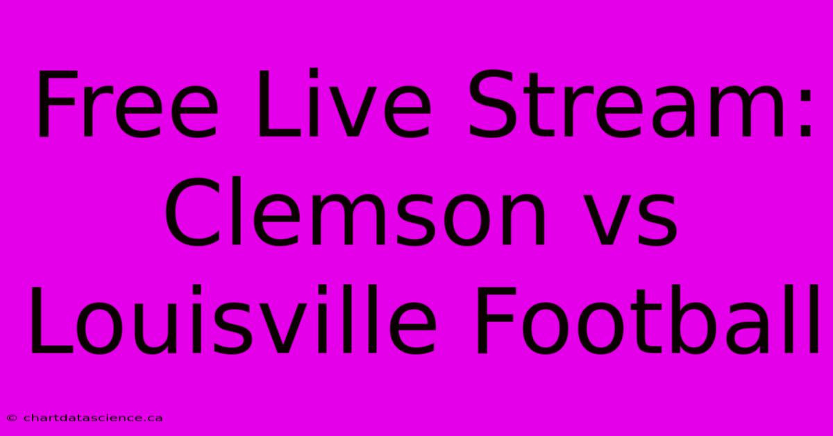 Free Live Stream: Clemson Vs Louisville Football