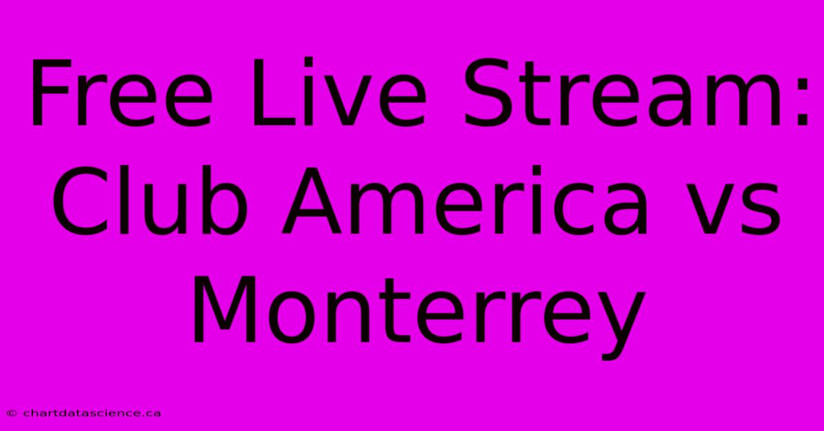 Free Live Stream: Club America Vs Monterrey