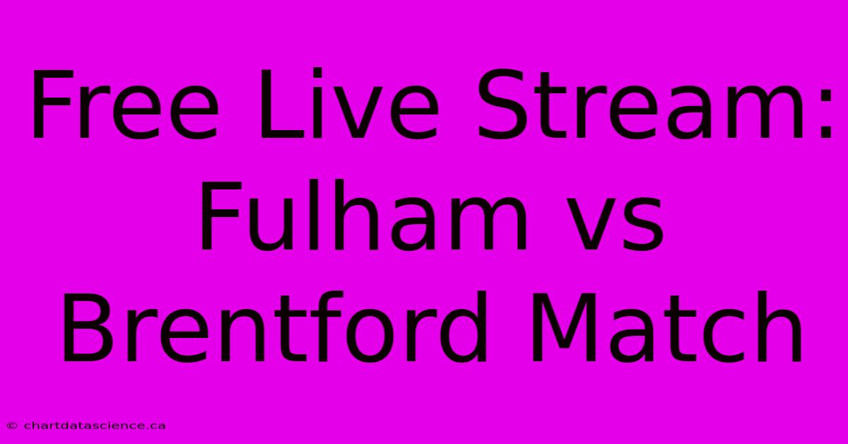 Free Live Stream: Fulham Vs Brentford Match