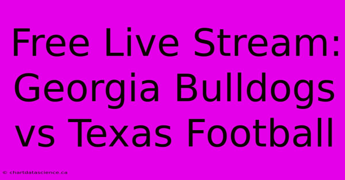 Free Live Stream: Georgia Bulldogs Vs Texas Football