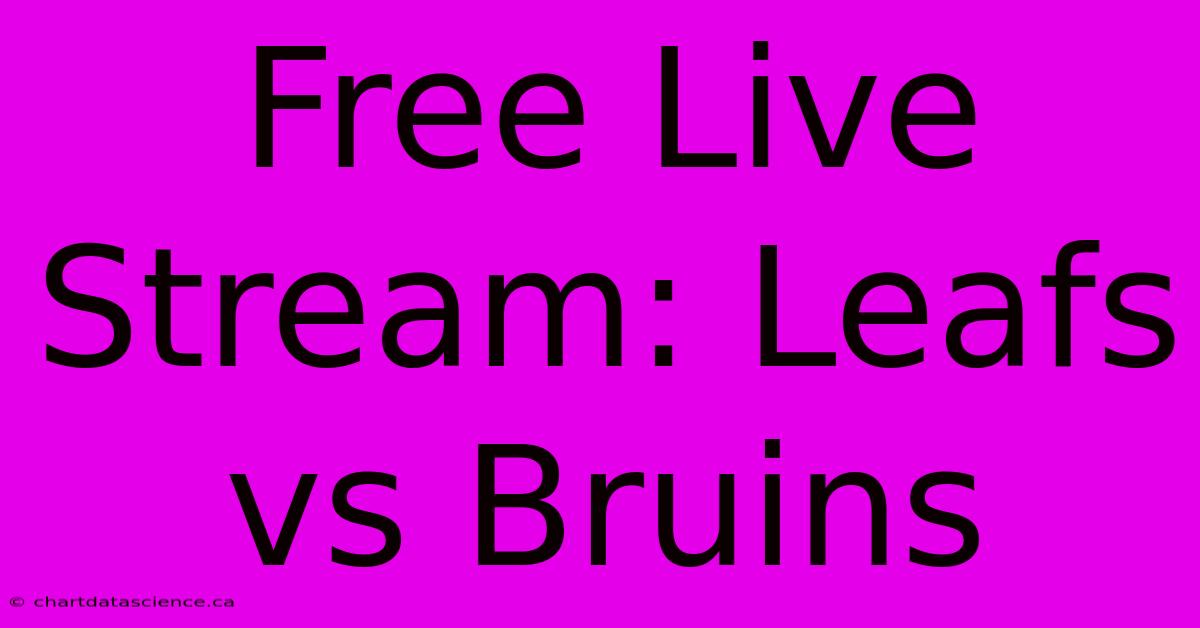 Free Live Stream: Leafs Vs Bruins