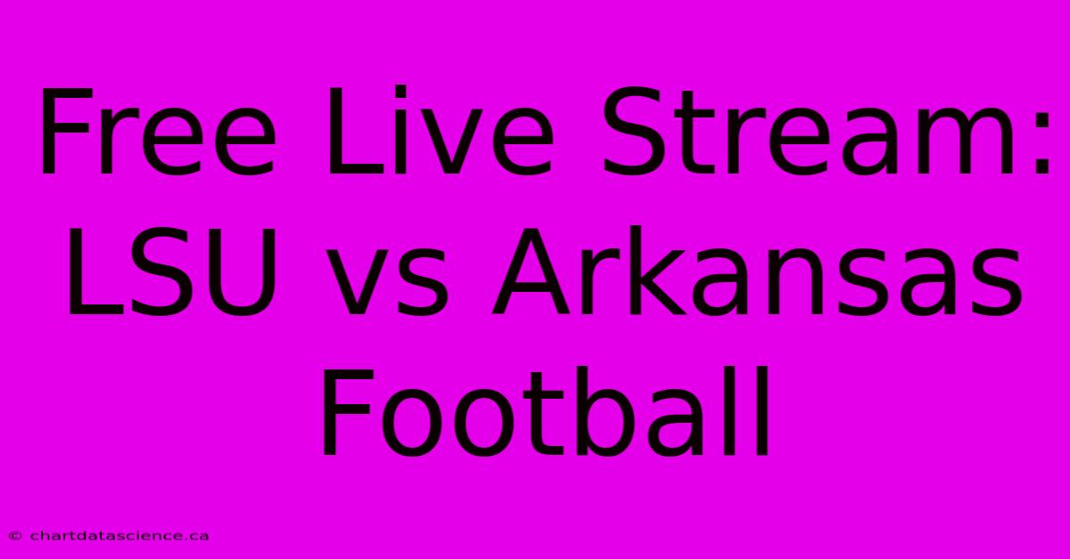 Free Live Stream: LSU Vs Arkansas Football