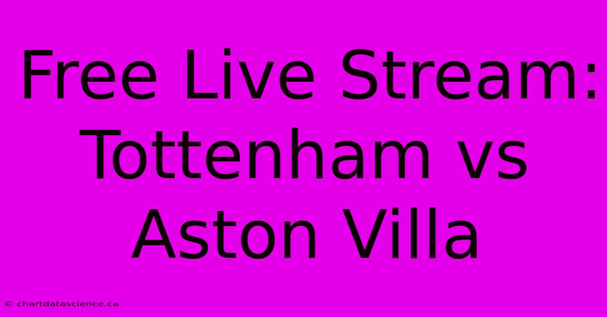 Free Live Stream: Tottenham Vs Aston Villa