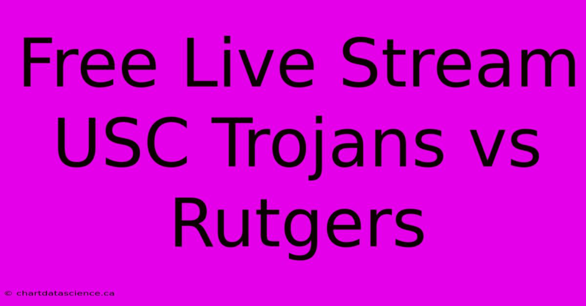 Free Live Stream USC Trojans Vs Rutgers