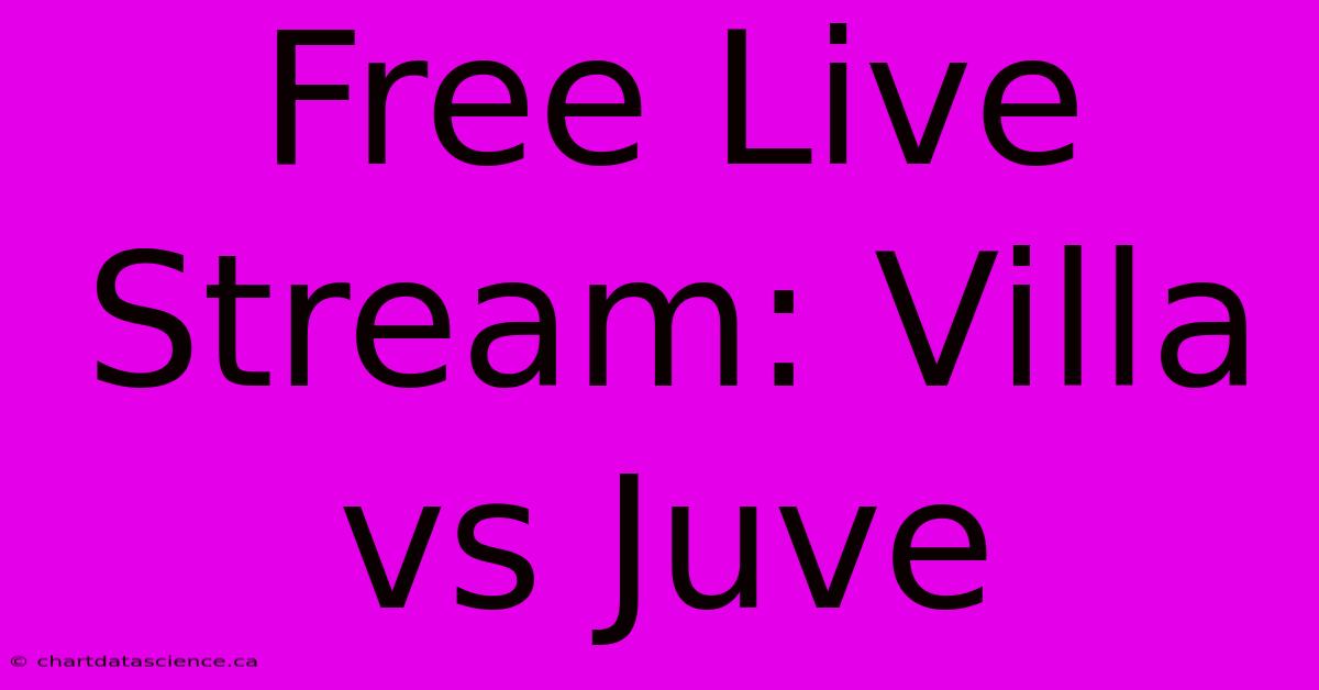 Free Live Stream: Villa Vs Juve