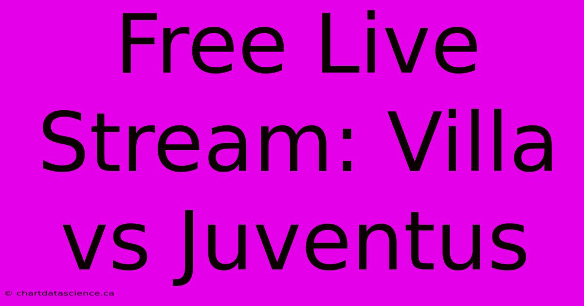 Free Live Stream: Villa Vs Juventus