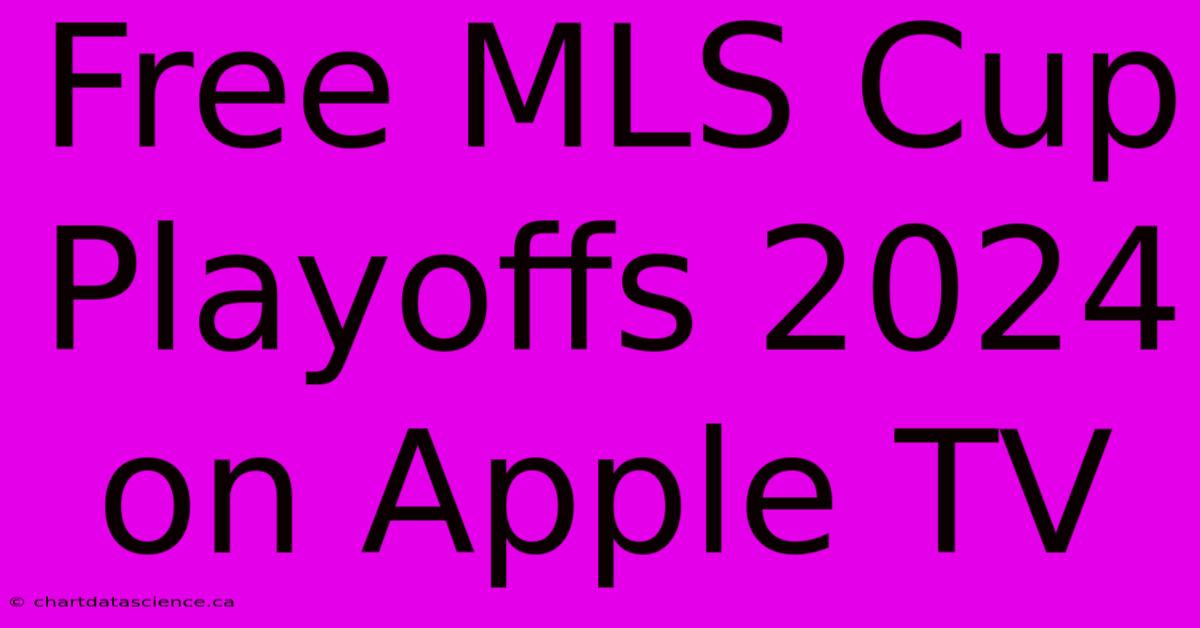 Free MLS Cup Playoffs 2024 On Apple TV 